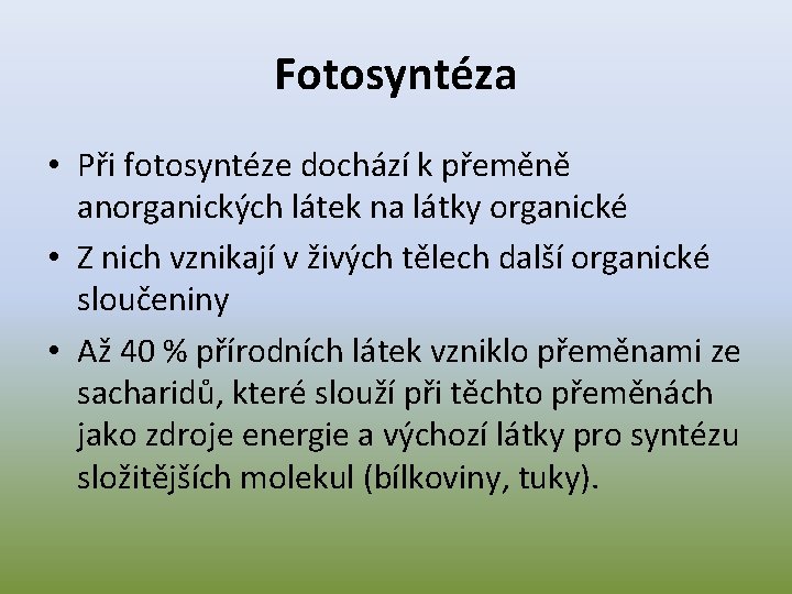 Fotosyntéza • Při fotosyntéze dochází k přeměně anorganických látek na látky organické • Z