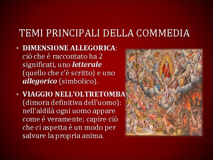 TEMI PRINCIPALI DELLA COMMEDIA • DIMENSIONE ALLEGORICA: ciò che è raccontato ha 2 significati,