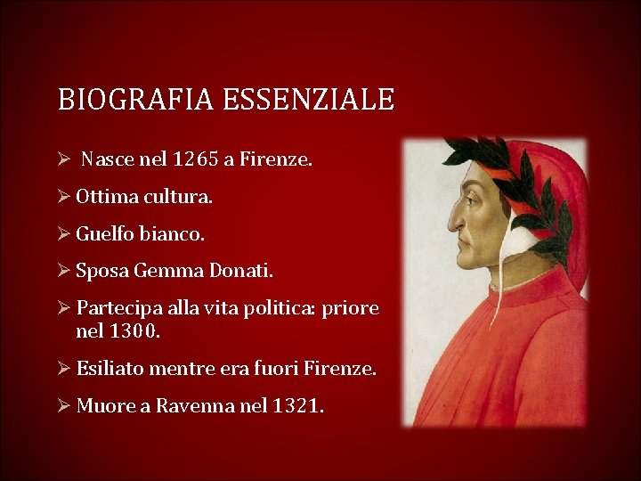 BIOGRAFIA ESSENZIALE Ø Nasce nel 1265 a Firenze. Ø Ottima cultura. Ø Guelfo bianco.