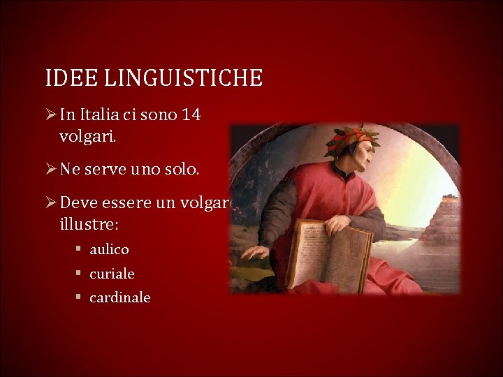 IDEE LINGUISTICHE Ø In Italia ci sono 14 volgari. Ø Ne serve uno solo.