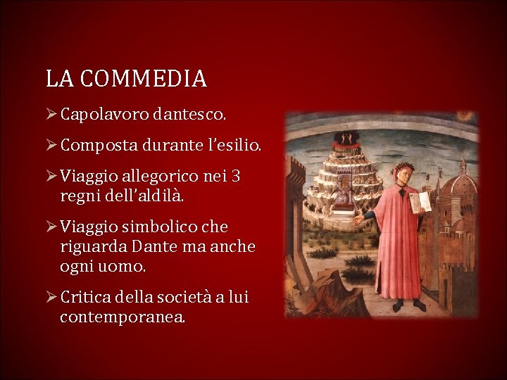 LA COMMEDIA Ø Capolavoro dantesco. Ø Composta durante l’esilio. Ø Viaggio allegorico nei 3