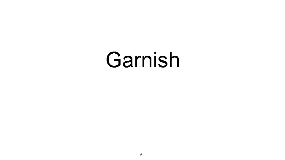 Garnish 5 