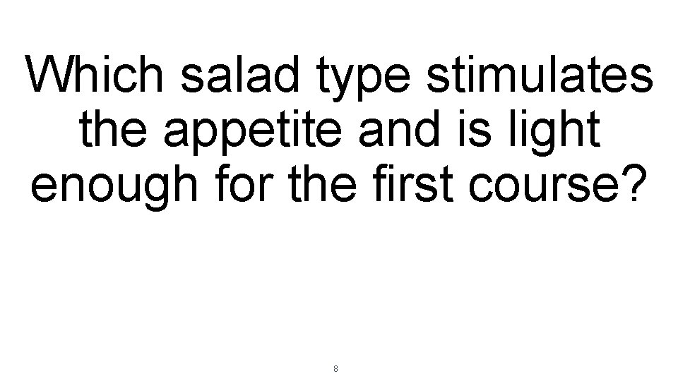 Which salad type stimulates the appetite and is light enough for the first course? Which salad type stimulates the appetite and is light enough for the first course?