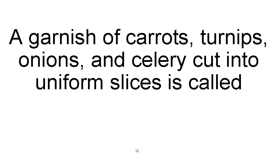 A garnish of carrots, turnips, onions, and celery cut into uniform slices is called