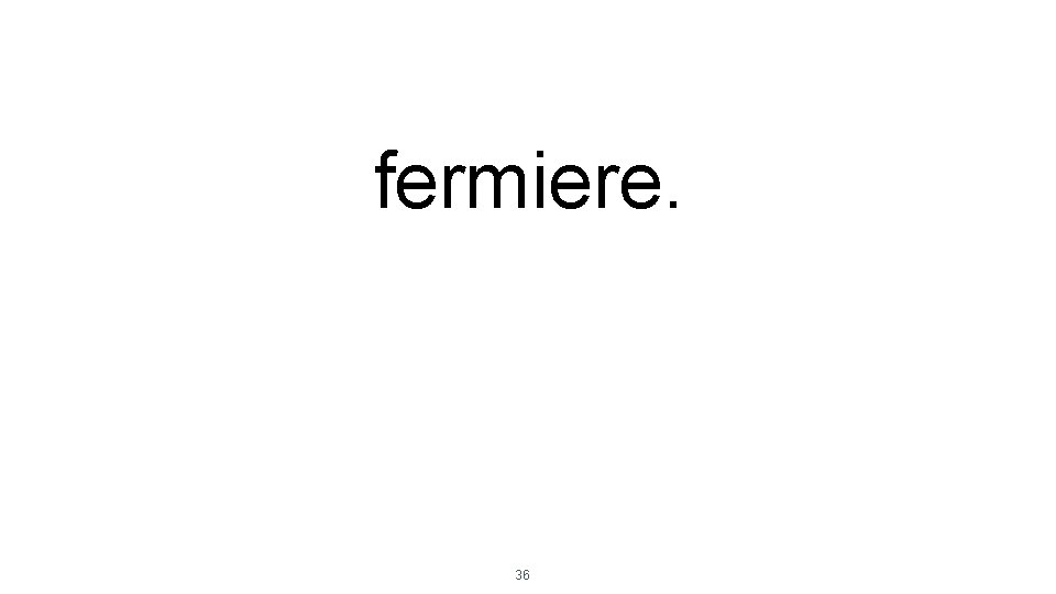 fermiere. 36 fermiere. 36