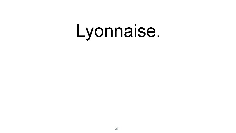 Lyonnaise. 38 
