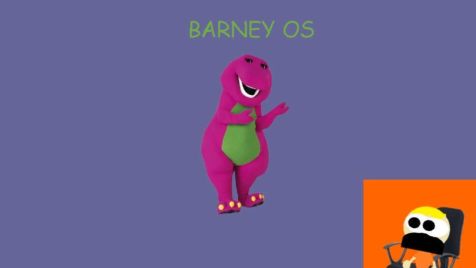 BARNEY OS BARNEY OS