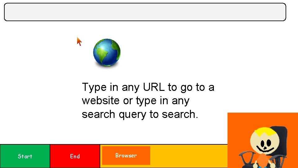 Type in any URL to go to a website or type in any search Type in any URL to go to a website or type in any search