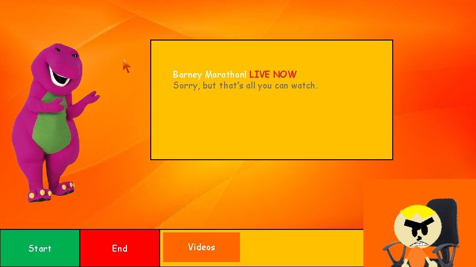 Barney Marathon! LIVE NOW Sorry, but that’s all you can watch. Start End Videos Barney Marathon! LIVE NOW Sorry, but that’s all you can watch. Start End Videos