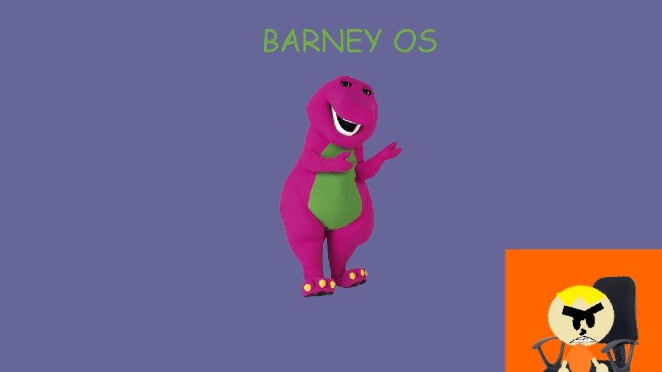 BARNEY OS BARNEY OS