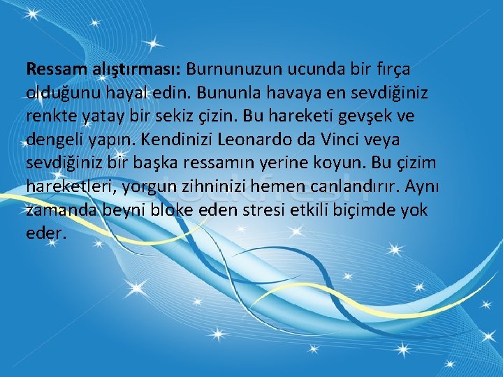 Ressam alıştırması: Burnunuzun ucunda bir fırça olduğunu hayal edin. Bununla havaya en sevdiğiniz renkte