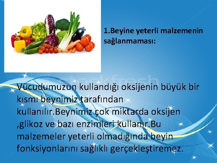 1. Beyine yeterli malzemenin sağlanmaması: Vücudumuzun kullandığı oksijenin büyük bir kısmı beynimiz tarafından kullanılır.
