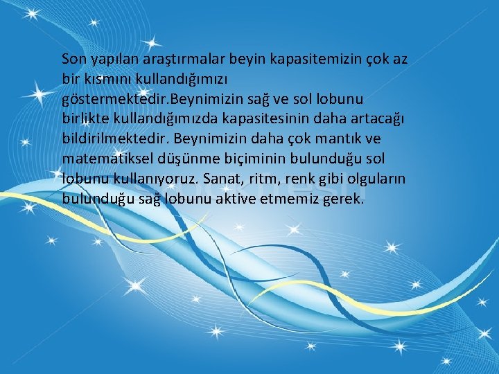 Son yapılan araştırmalar beyin kapasitemizin çok az bir kısmını kullandığımızı göstermektedir. Beynimizin sağ ve