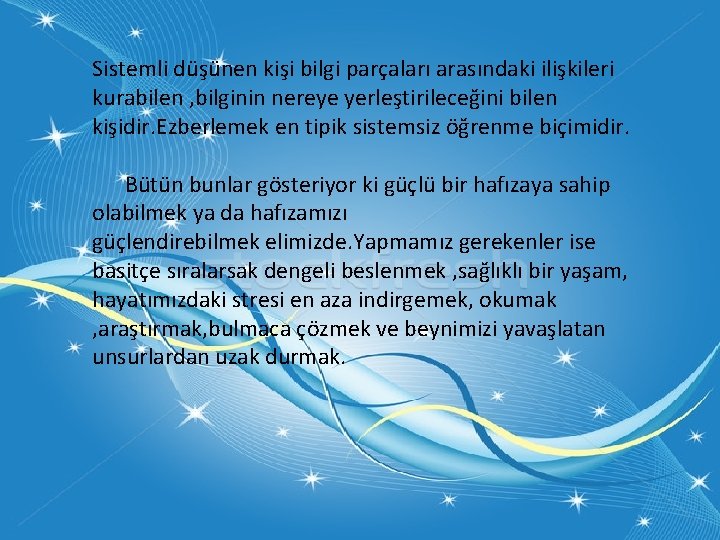 Sistemli düşünen kişi bilgi parçaları arasındaki ilişkileri kurabilen , bilginin nereye yerleştirileceğini bilen kişidir.