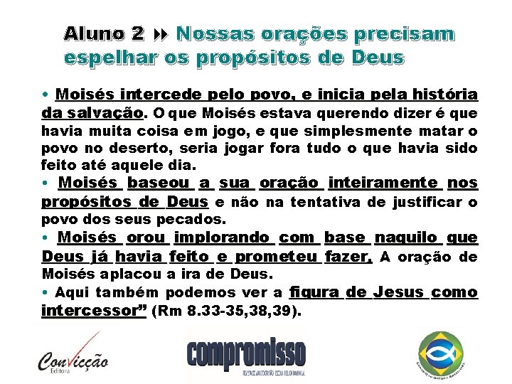 Aluno 2 Nossas orações precisam espelhar os propósitos de Deus • Moisés intercede pelo