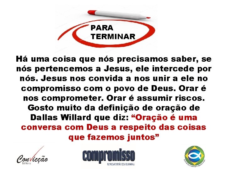 PARA TERMINAR Há uma coisa que nós precisamos saber, se nós pertencemos a Jesus,