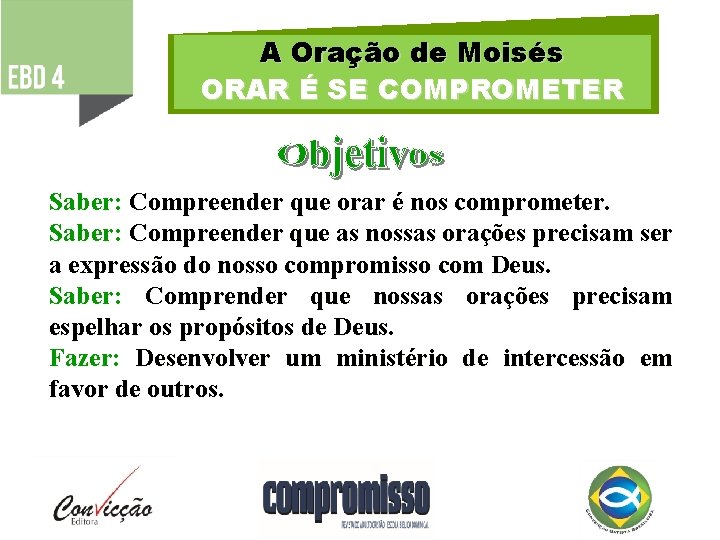 A Oração de Moisés ORAR É SE COMPROMETER Saber: Compreender que orar é nos