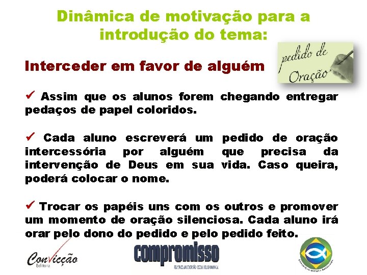 Dinâmica de motivação para a introdução do tema: Interceder em favor de alguém Assim