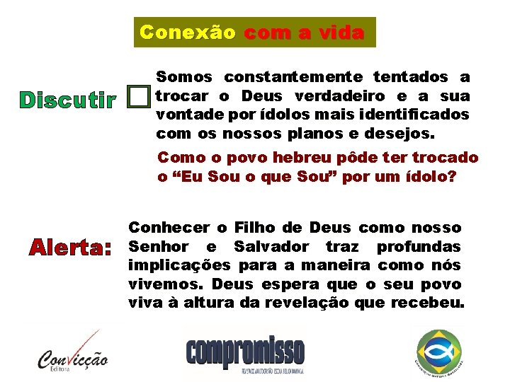 Conexão com a vida Discutir � Somos constantemente tentados a trocar o Deus verdadeiro