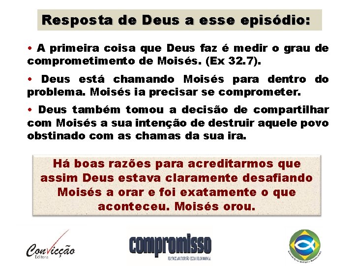 Resposta de Deus a esse episódio: • A primeira coisa que Deus faz é