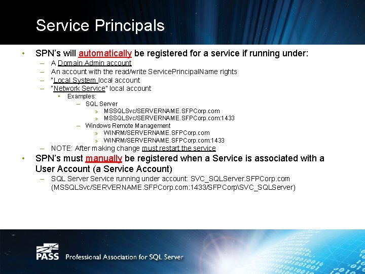 Service Principals • SPN’s will automatically be registered for a service if running under:
