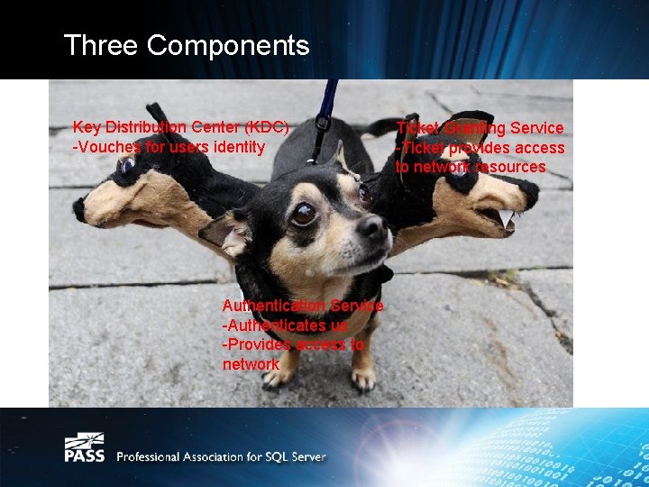 Three Components Key Distribution Center (KDC) -Vouches for users identity Authentication Service -Authenticates us