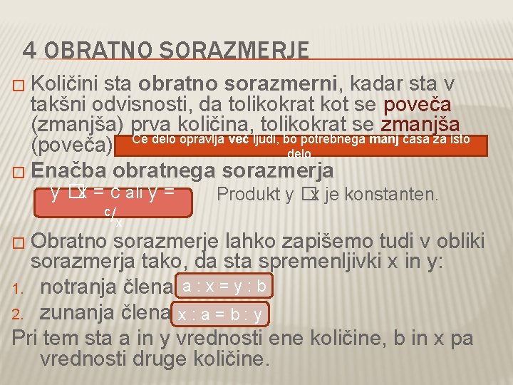 4 OBRATNO SORAZMERJE � Količini sta obratno sorazmerni, kadar sta v takšni odvisnosti, da