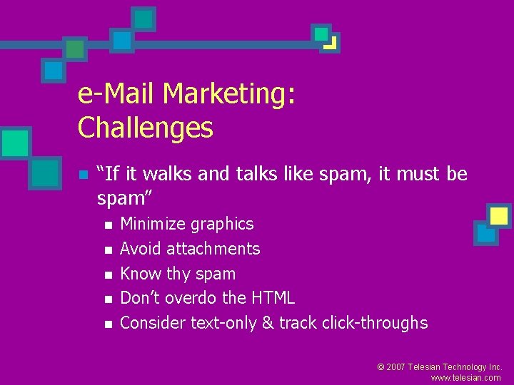 e-Mail Marketing: Challenges n “If it walks and talks like spam, it must be