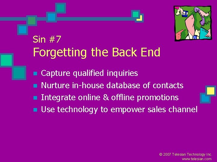 Sin #7 Forgetting the Back End n n Capture qualified inquiries Nurture in-house database