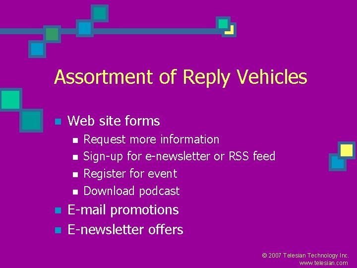 Assortment of Reply Vehicles n Web site forms n n n Request more information