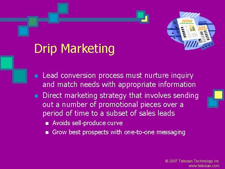 Drip Marketing n n Lead conversion process must nurture inquiry and match needs with