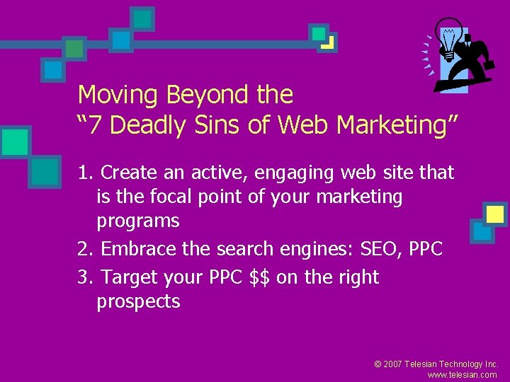 Moving Beyond the “ 7 Deadly Sins of Web Marketing” 1. Create an active,