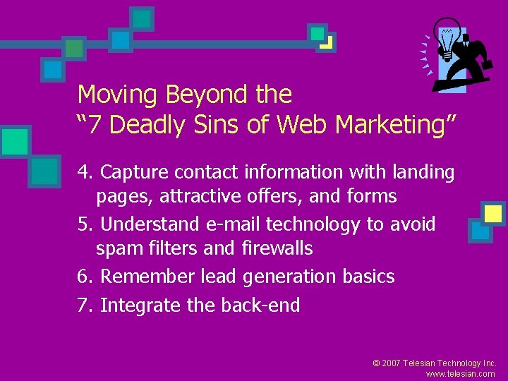 Moving Beyond the “ 7 Deadly Sins of Web Marketing” 4. Capture contact information