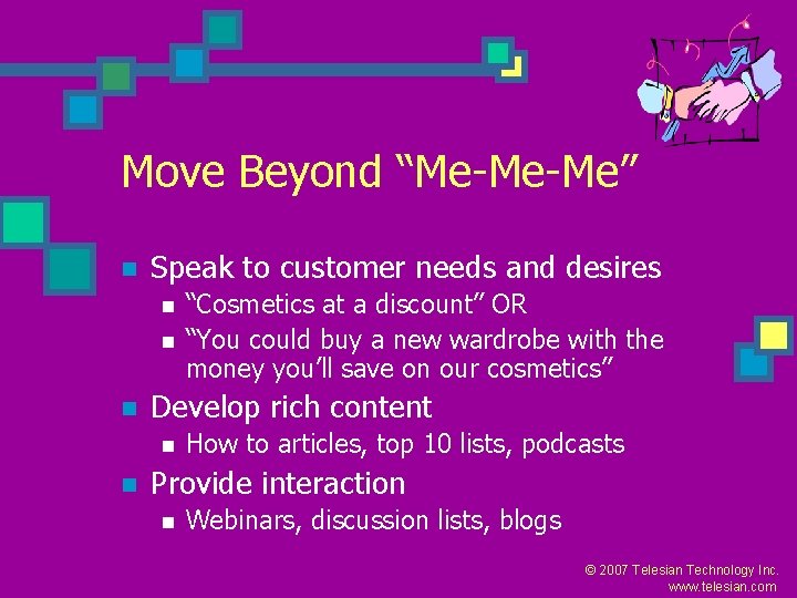 Move Beyond “Me-Me-Me” n Speak to customer needs and desires n n n Develop