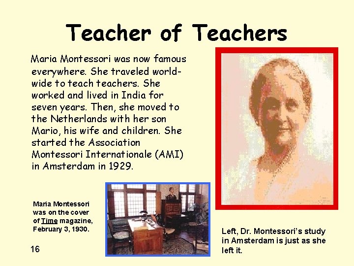 Teacher of Teachers Maria Montessori was now famous everywhere. She traveled worldwide to teachers.