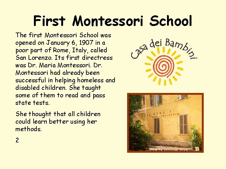 First Montessori School The first Montessori School was opened on January 6, 1907 in