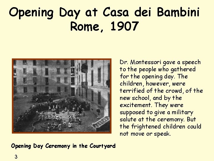 Opening Day at Casa dei Bambini Rome, 1907 Dr. Montessori gave a speech to