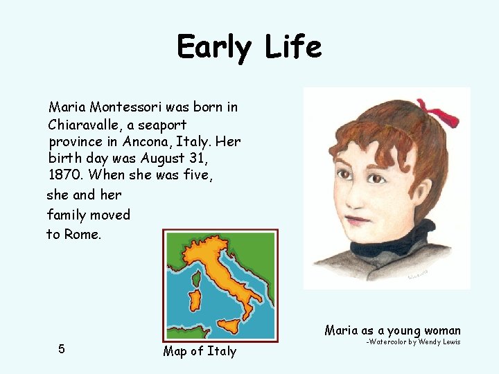 Early Life Maria Montessori was born in Chiaravalle, a seaport province in Ancona, Italy.