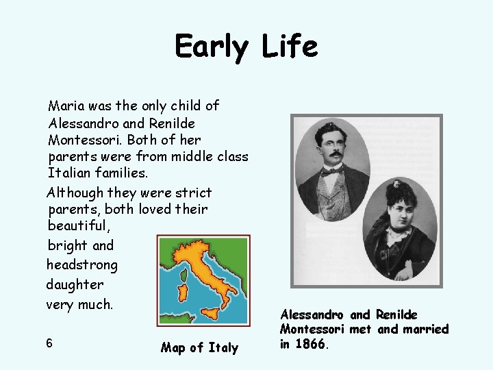 Early Life Maria was the only child of Alessandro and Renilde Montessori. Both of