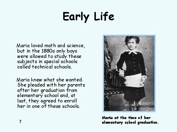 Early Life Maria loved math and science, but in the 1880 s only boys