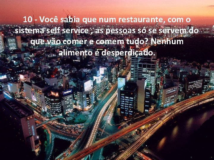 10 - Você sabia que num restaurante, com o sistema self service , as