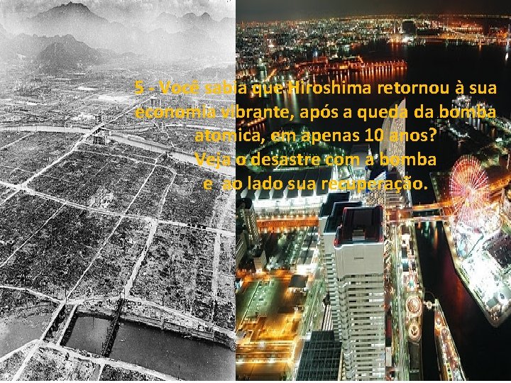 5 - Você sabia que Hiroshima retornou à sua economia vibrante, após a queda