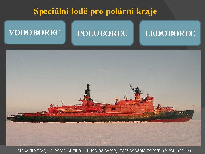 Speciální lodě pro polární kraje VODOBOREC PÓLOBOREC LEDOBOREC ruský atomový ? borec Arktika –