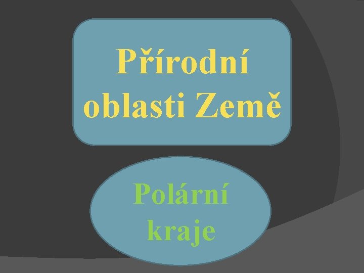 Přírodní oblasti Země Polární kraje 