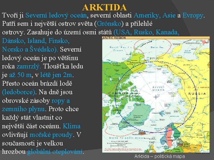 ARKTIDA Tvoří ji Severní ledový oceán, severní oblasti Ameriky, Asie a Evropy. Patří sem