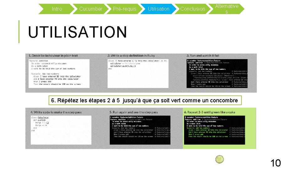 Intro Cucumber Pré-requis Utilisation Conclusion Alternative s UTILISATION 6. Répétez les étapes 2 à