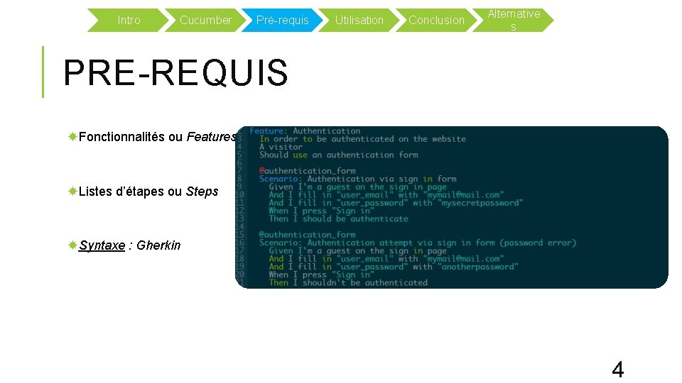 Intro Cucumber Pré-requis Utilisation Conclusion Alternative s PRE-REQUIS Fonctionnalités ou Features Listes d’étapes ou