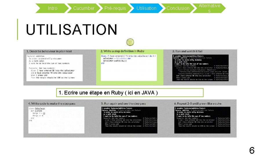 Intro Cucumber Pré-requis Utilisation Conclusion Alternative s UTILISATION 1. Ecrire une étape en Ruby