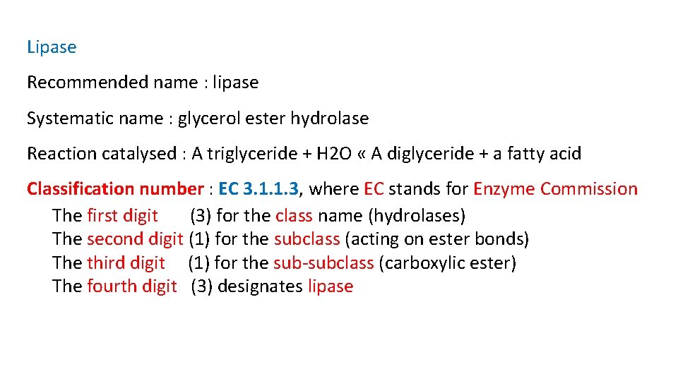 Lipase Recommended name : lipase Systematic name : glycerol ester hydrolase Reaction catalysed :