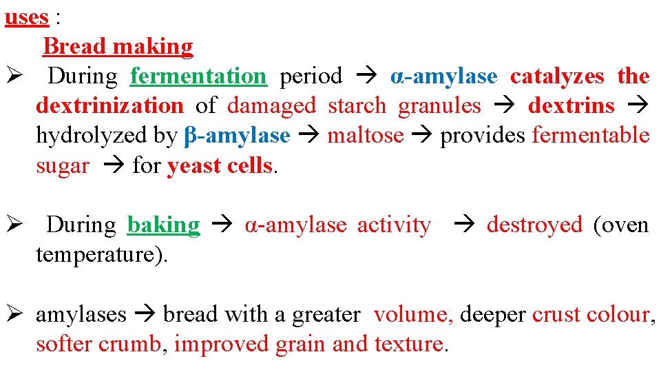 uses : Bread making Ø During fermentation period α-amylase catalyzes the dextrinization of damaged